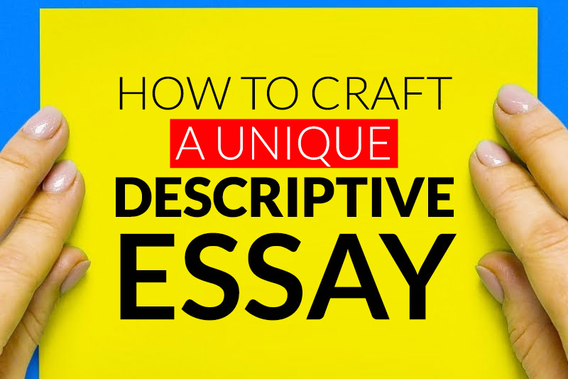 how to craft a unique descriptive essay?