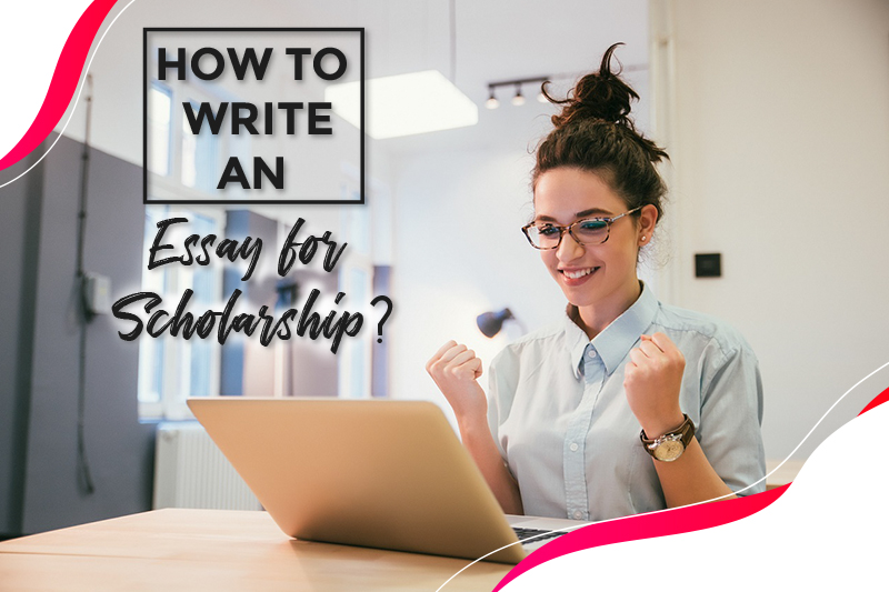 how to write an essay for scholarship?