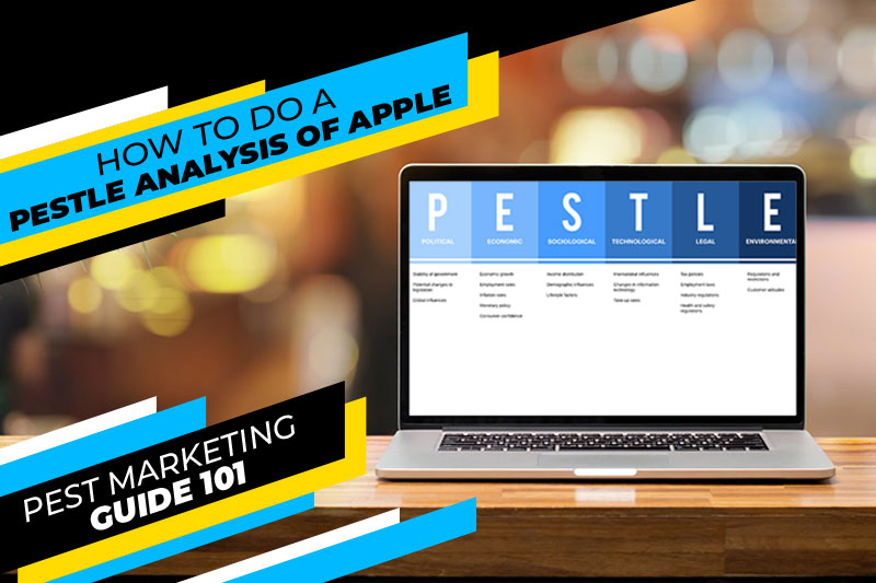 how to do a pestle analysis of apple - pest marketing guide 101