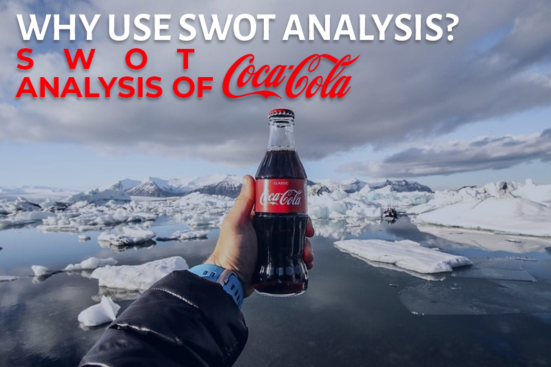 why use swot analysis? swot analysis of coca-cola